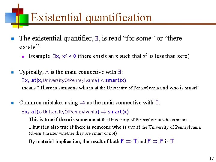 Existential quantification n The existential quantifier, , is read “for some” or “there exists”