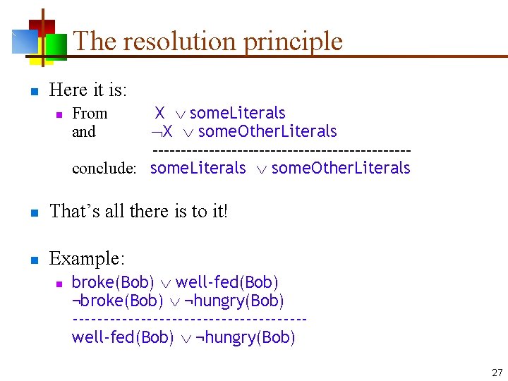 The resolution principle n Here it is: n X some. Literals X some. Other.