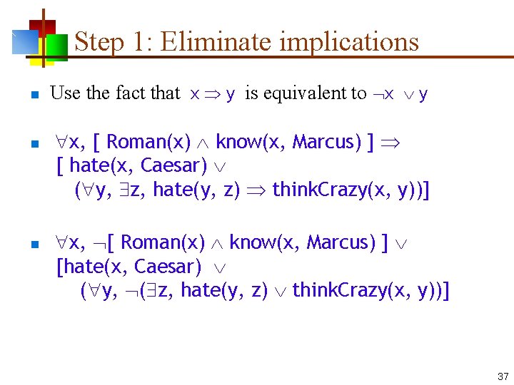 Step 1: Eliminate implications n n n Use the fact that x y is