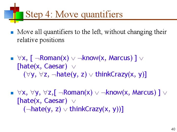 Step 4: Move quantifiers n n n Move all quantifiers to the left, without