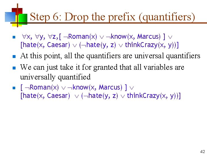 Step 6: Drop the prefix (quantifiers) n n x, y, z, [ Roman(x) know(x,