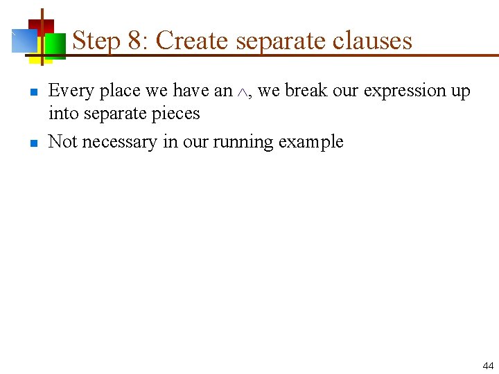 Step 8: Create separate clauses n n Every place we have an , we