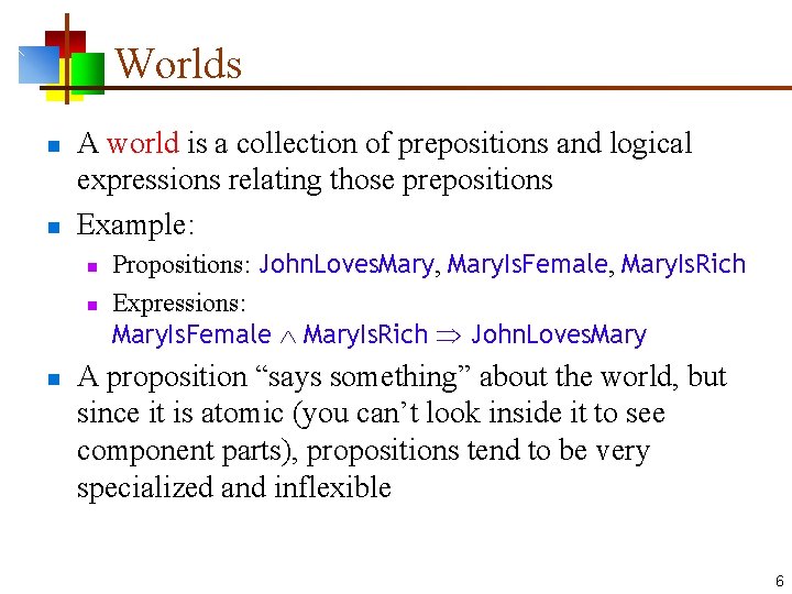 Worlds n n A world is a collection of prepositions and logical expressions relating