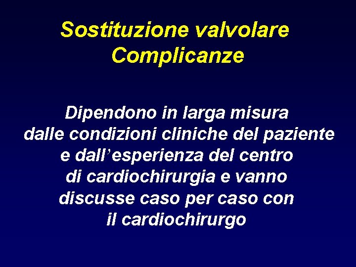 Sostituzione valvolare Complicanze Dipendono in larga misura dalle condizioni cliniche del paziente e dall’esperienza