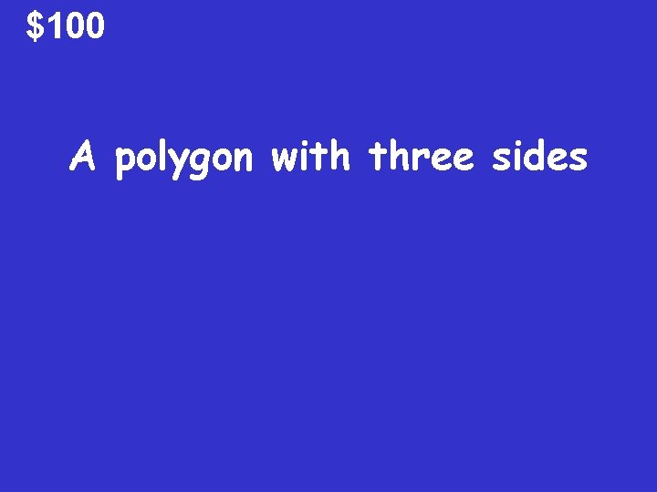 $100 A polygon with three sides 