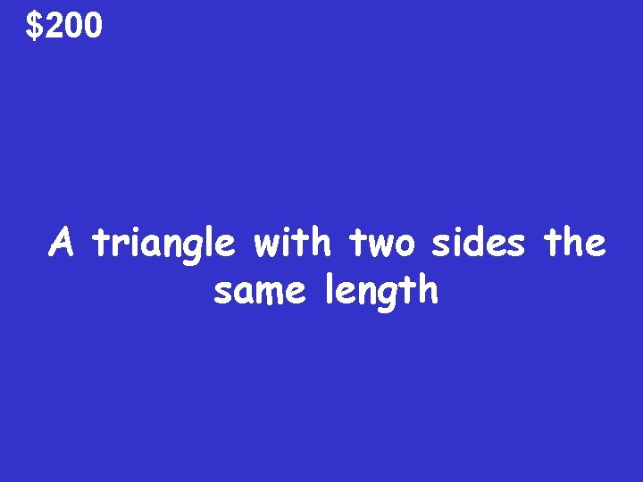 $200 A triangle with two sides the same length 