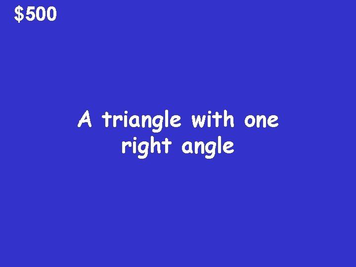 $500 A triangle with one right angle 