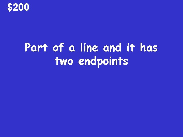 $200 Part of a line and it has two endpoints 