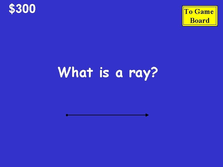 $300 To Game Board What is a ray? 