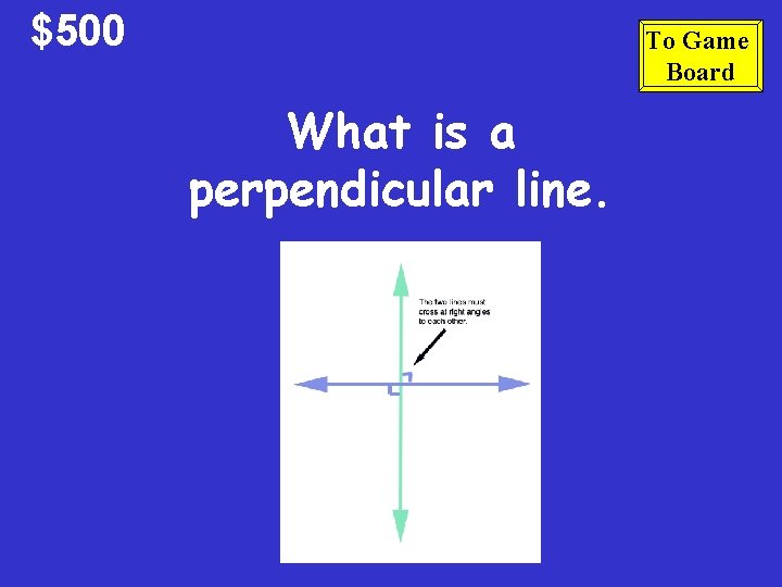 $500 To Game Board What is a perpendicular line. 