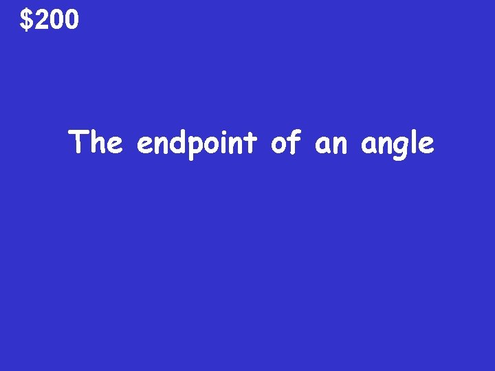 $200 The endpoint of an angle $200 The endpoint of an angle