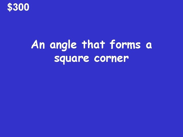 $300 An angle that forms a square corner $300 An angle that forms a square corner
