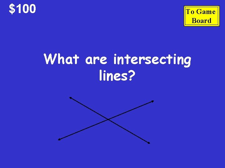 $100 To Game Board What are intersecting lines? 