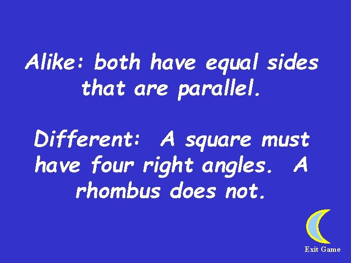 Alike: both have equal sides that are parallel. Different: A square must have four Alike: both have equal sides that are parallel. Different: A square must have four