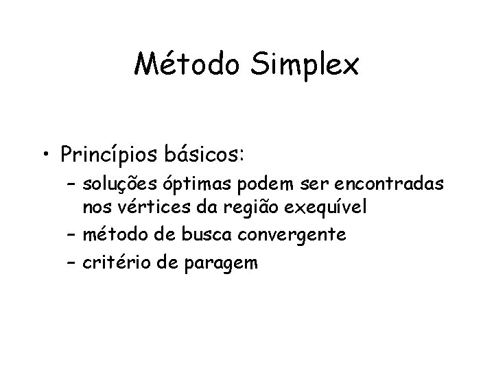 Método Simplex • Princípios básicos: – soluções óptimas podem ser encontradas nos vértices da