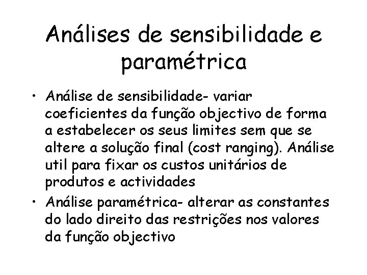 Análises de sensibilidade e paramétrica • Análise de sensibilidade- variar coeficientes da função objectivo