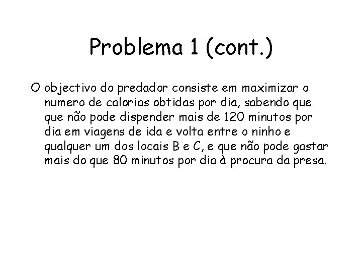 Problema 1 (cont. ) O objectivo do predador consiste em maximizar o numero de
