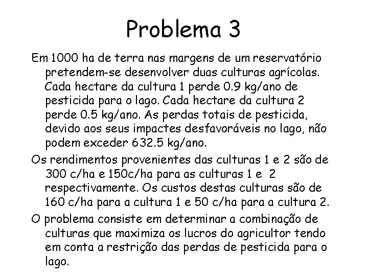 Problema 3 Em 1000 ha de terra nas margens de um reservatório pretendem-se desenvolver