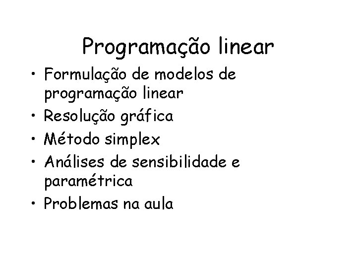 Programação linear • Formulação de modelos de programação linear • Resolução gráfica • Método