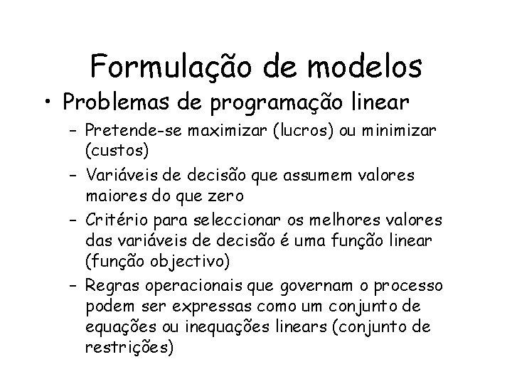 Formulação de modelos • Problemas de programação linear – Pretende-se maximizar (lucros) ou minimizar