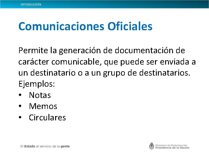 INTRODUCCIÓN Comunicaciones Oficiales Permite la generación de documentación de carácter comunicable, que puede ser