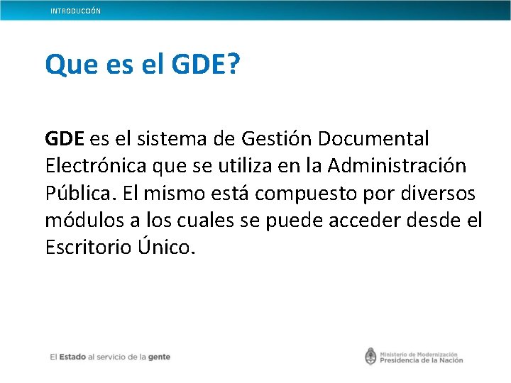 INTRODUCCIÓN Que es el GDE? GDE es el sistema de Gestión Documental Electrónica que