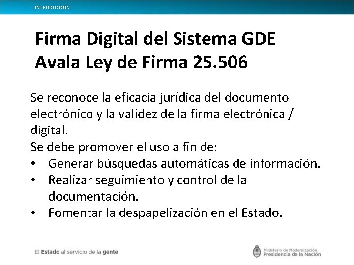 INTRODUCCIÓN Firma Digital del Sistema GDE Avala Ley de Firma 25. 506 Se reconoce