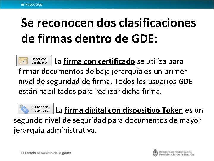 INTRODUCCIÓN Se reconocen dos clasificaciones de firmas dentro de GDE: La firma con certificado