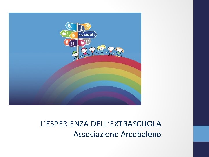 L’ESPERIENZA DELL’EXTRASCUOLA Associazione Arcobaleno 