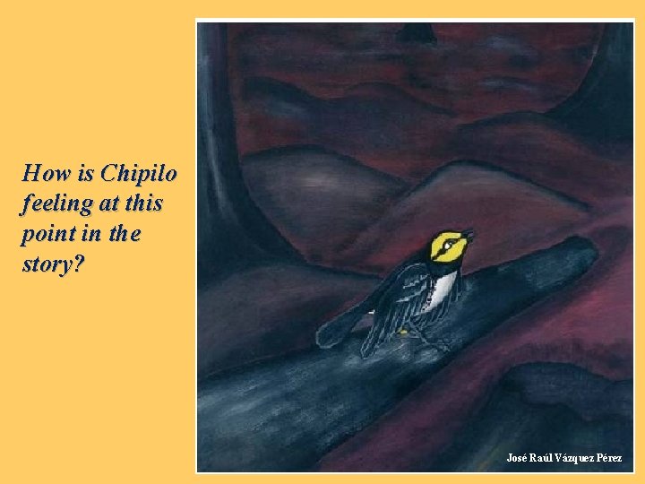 How is Chipilo feeling at this point in the story? José Raúl Vázquez Pérez