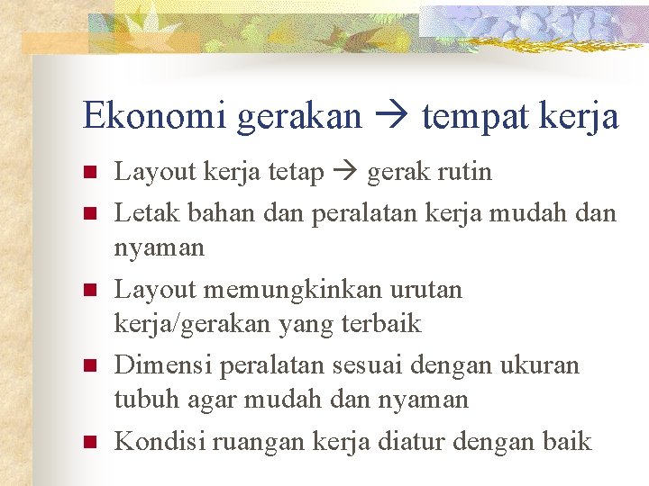 Ekonomi gerakan tempat kerja n n n Layout kerja tetap gerak rutin Letak bahan