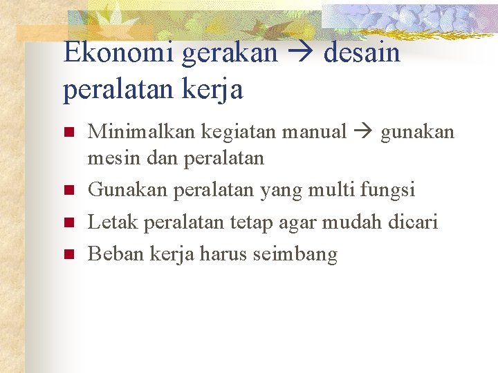 Ekonomi gerakan desain peralatan kerja n n Minimalkan kegiatan manual gunakan mesin dan peralatan