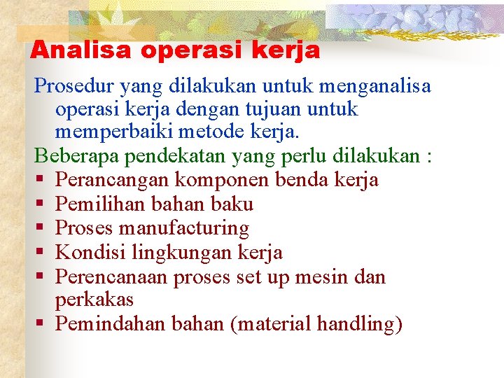 Analisa operasi kerja Prosedur yang dilakukan untuk menganalisa operasi kerja dengan tujuan untuk memperbaiki
