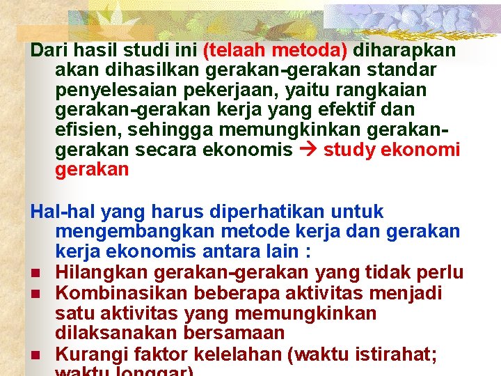 Dari hasil studi ini (telaah metoda) diharapkan akan dihasilkan gerakan-gerakan standar penyelesaian pekerjaan, yaitu