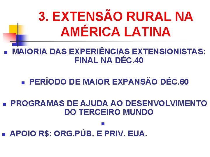3. EXTENSÃO RURAL NA AMÉRICA LATINA n MAIORIA DAS EXPERIÊNCIAS EXTENSIONISTAS: FINAL NA DÉC.