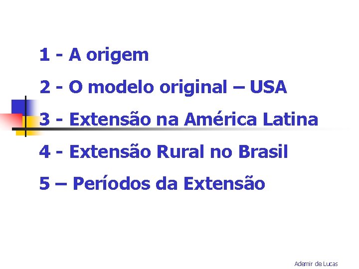 1 - A origem 2 - O modelo original – USA 3 - Extensão