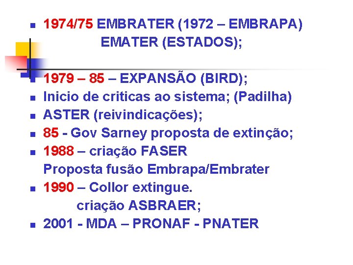 n n n n 1974/75 EMBRATER (1972 – EMBRAPA) EMATER (ESTADOS); 1979 – 85