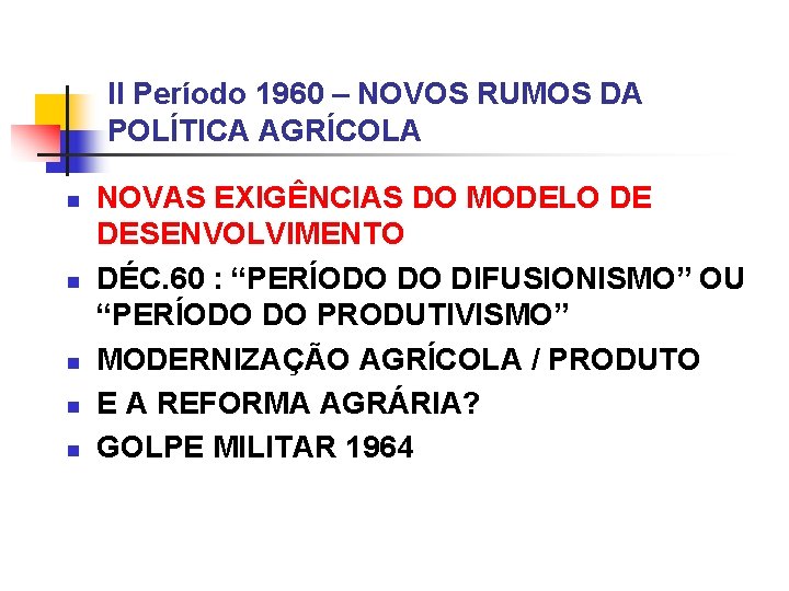 II Período 1960 – NOVOS RUMOS DA POLÍTICA AGRÍCOLA n n n NOVAS EXIGÊNCIAS