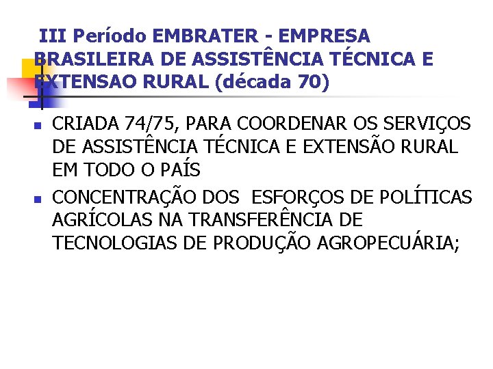 III Período EMBRATER - EMPRESA BRASILEIRA DE ASSISTÊNCIA TÉCNICA E EXTENSAO RURAL (década 70)