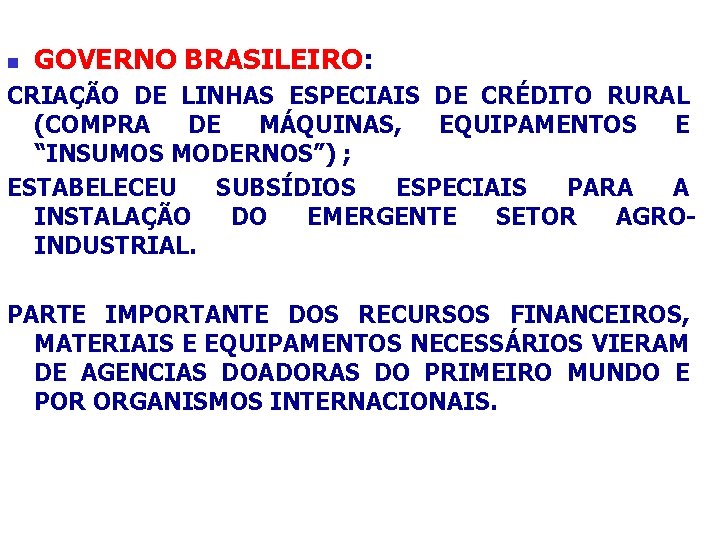 n GOVERNO BRASILEIRO: CRIAÇÃO DE LINHAS ESPECIAIS DE CRÉDITO RURAL (COMPRA DE MÁQUINAS, EQUIPAMENTOS