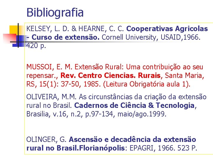 Bibliografia KELSEY, L. D. & HEARNE, C. C. Cooperativas Agricolas - Curso de extensão.