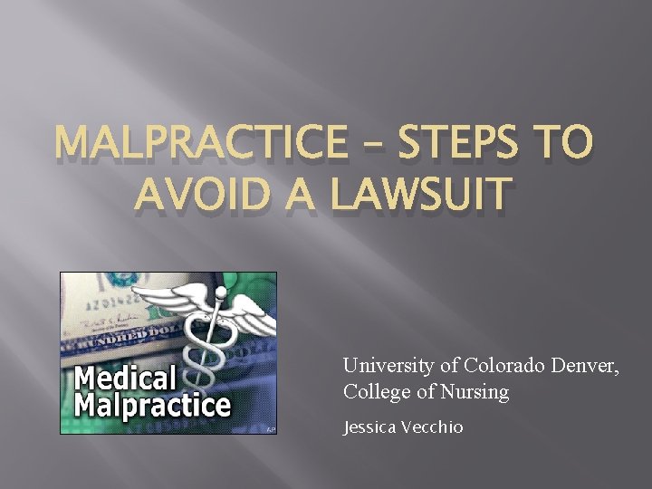 MALPRACTICE – STEPS TO AVOID A LAWSUIT University of Colorado Denver, College of Nursing