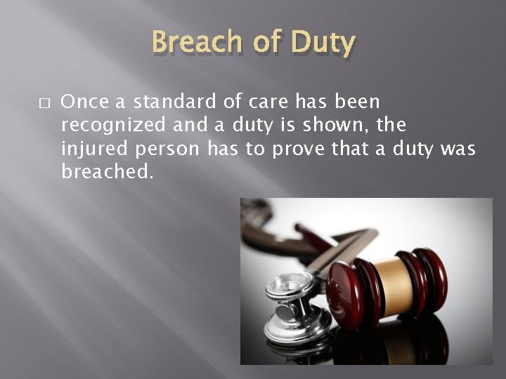 Breach of Duty � Once a standard of care has been recognized and a