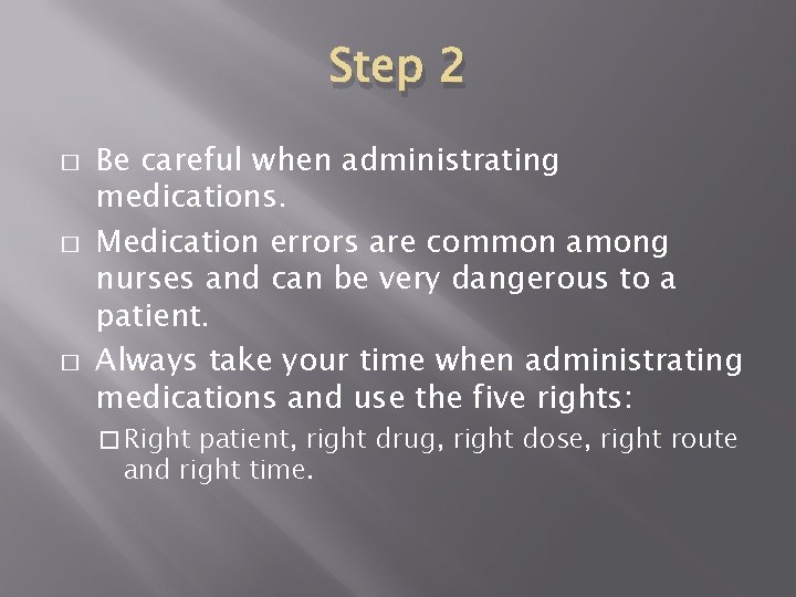 Step 2 � � � Be careful when administrating medications. Medication errors are common