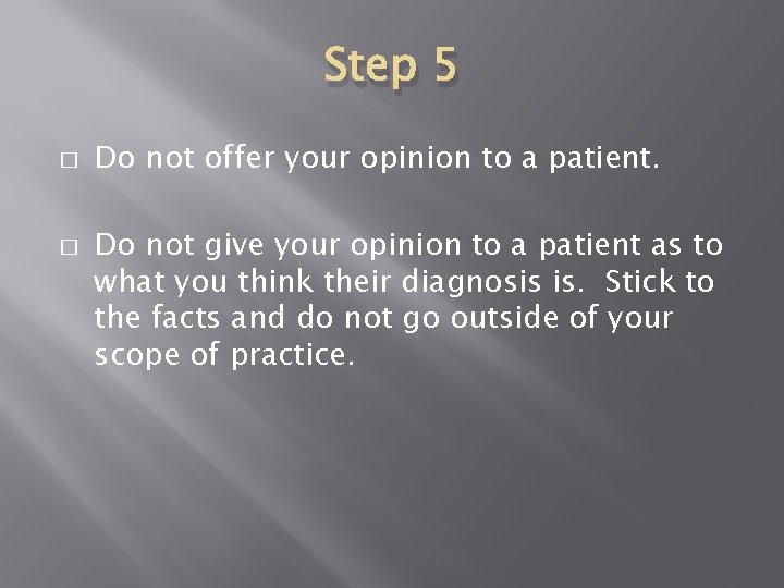 Step 5 � � Do not offer your opinion to a patient. Do not