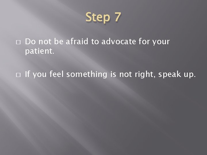 Step 7 � � Do not be afraid to advocate for your patient. If