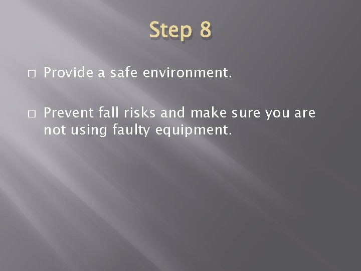 Step 8 � � Provide a safe environment. Prevent fall risks and make sure