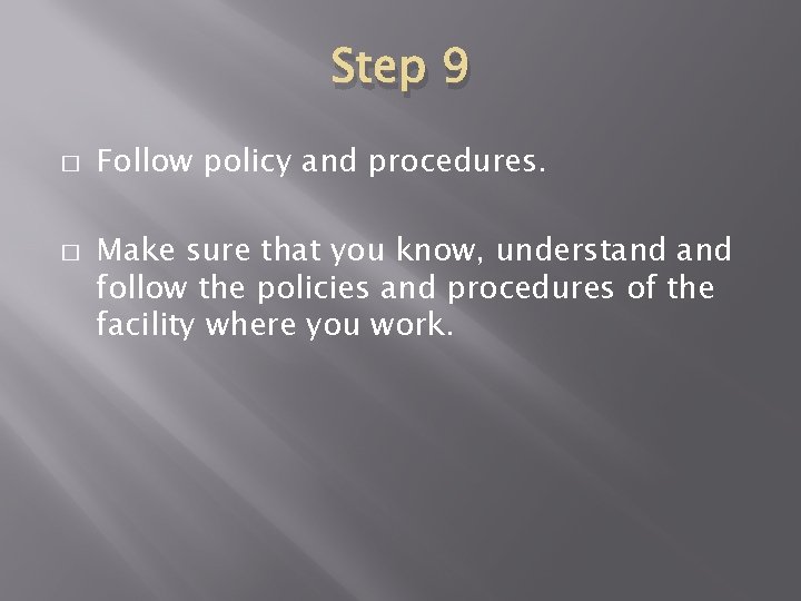 Step 9 � � Follow policy and procedures. Make sure that you know, understand