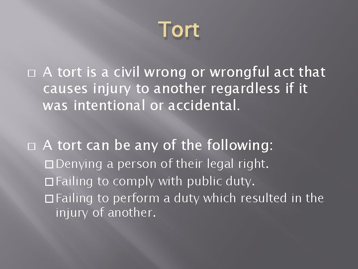 Tort � � A tort is a civil wrong or wrongful act that causes