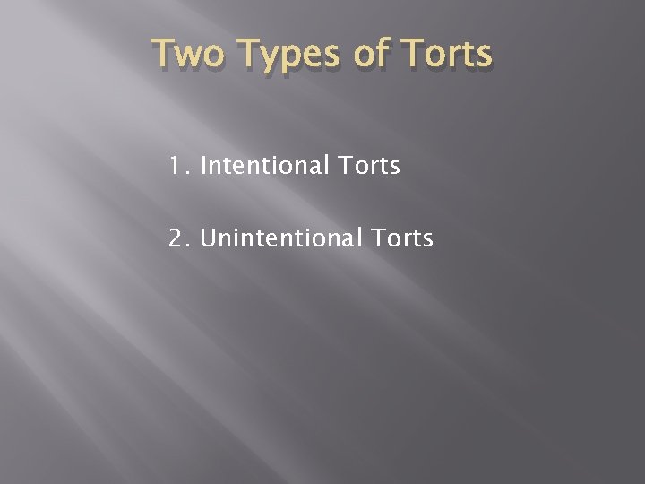 Two Types of Torts 1. Intentional Torts 2. Unintentional Torts 